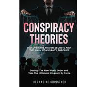CONSPIRACY THEORIES. Discover The Hidden Secrets and The Main Conspiracy Theorie