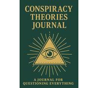 Conspiracy Theories I Almost Believe: A Journal for Questioning Everything: 120 Prompts to Explore, Record, and Invent the Wildest Theories (Plus Room for Your Own)