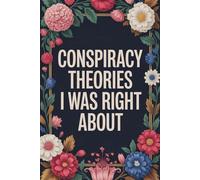 Conspiracy Theories I Was Right About: A Funny Gag Gift Adult Lined Notebook Journal