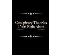 Conspiracy Theories I Was Right About: A Funny Gag Gift Adult Lined Notebook Journal