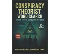 Conspiracy Theorist Word Search: Hidden Thruths and Secret Mysteries: Cryptic Puzzles Packed With UFOs, Cover-Ups, Secret Societies, and Alternate ... Seekers Who Question Everything They’re Told.