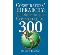 Conspirators' Hierarchy : Story of the Committee of 300
