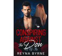 Conspiring Against the Don: An Enemies to Lovers, Dark Mafia Romance