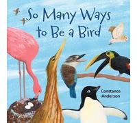 Constance Anderson So Many Ways to Be a Bird (Copertina rigida)