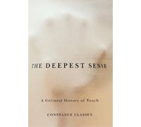 Constance Classen The Deepest Sense (Tascabile) Studies in Sensory History