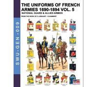 Constance Lienhart René H The uniforms of French armies 1690-1894 - (Tascabile)