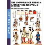 Constance Lienhart René H The uniforms of French armies 1690-1894 - (Tascabile)