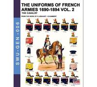 Constance Lienhart René H The uniforms of French armies 1690-1894 - (Tascabile)