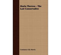 Constance Lily Morris Maria Theresa - The Last Conservative (Tascabile)