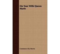 Constance Lily Morris On Tour With Queen Marie (Tascabile)