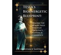 Constance Sante Tesla's Bioenergetic Blueprint: Healing the Human Fi (Tascabile)