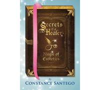 Constance Santego Secrets of a Healer - Magic of Esthetics (Tascabile)