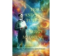 Constance Santego Tesla and the Future of Energy Medicine (Tascabile)