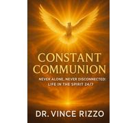 Constant Communion: How to Walk with the Holy Spirit Every Moment of Every Day