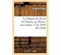 Constant Pierre Le Magasin de décors de l'Opéra, rue Richer, son his (Tascabile)
