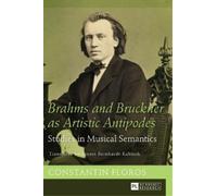 Constantin Floros Brahms and Bruckner as Artistic Antipodes (Copertina rigida)