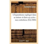 Constantin Jame L'hypnotisme expliqué dans sa nature et dans ses act (Tascabile)