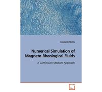 Constantin Nich Numerical Simulation of Magneto-Rheological Fluids: (Tascabile)