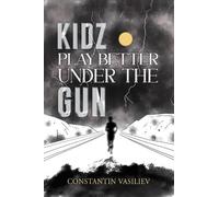Constantin Vasiliev Kidz Play Better Under the Gun (Copertina rigida)