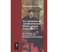 Constantin Von Der Aufstand Der Castillianischen Stadte Gegen Kaise (Tascabile)
