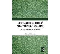 Constantine XI Dragaš Palaeologus (1404-1453): The Last Emperor of Byzantium
