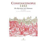 Constantinople 1453: Des Byzantins aux Ottomans - Textes et documents
