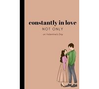 Constantly In Love - Not Only On Valentine's Day: beige color cover notebook - perfect gift for your loved one