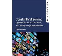 Constantly Streaming: Digital Platforms, Touchscreens and Moving Image Spectatorship