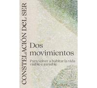 CONSTELACIÓN DEL SER: Dos movimientos para volver a habitar la vida visible e invisible