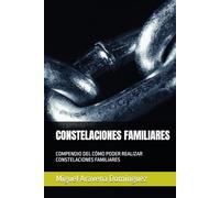 CONSTELACIONES FAMILIARES: COMPENDIO DEL CÓMO PODER REALIZAR CONSTELACIONES FAMILIARES
