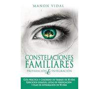 Constelaciones familiares - Preparación e integración: Guía práctica y cuaderno de trabajo de 30 días - Ejercicios guiados, listas de verificación y plan de integración de 90 días