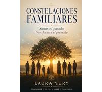 Constelaciones familiares: Sanar el pasado, transformar el presente