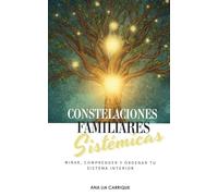 CONSTELACIONES FAMILIARES SISTÉMICAS: Mirar, comprender y ordenar tu sistema interior