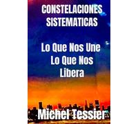 Constelaciones Sistematicas: Lo Que Nos Une, Lo Que Nos Libera