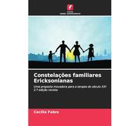 Constelações familiares Ericksonianas: Uma proposta inovadora para a terapia do século XXI2.ª edição revista