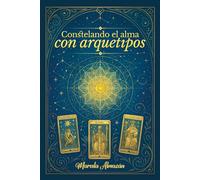 Constelando el alma con arquetipos: Un viaje de sanación profunda desde la mirada simbólica , ancestral y emocional.
