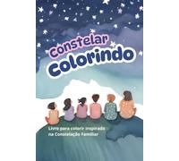 Constelar Colorindo: Livro para colorir inspirado na Constelação Familiar