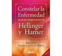 Constelar la enfermedad / Constellate the disease: Desde las comprensiones de Hellinger y Hamer / From the insights of Hellinger and Hamer