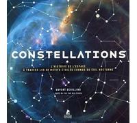 Constellations: L'Histoire de l'Espace à travers les 88 motifs étoilés connus du ciel nocturne