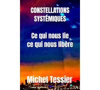 Constellations Systémiques Ce qui nous Lie Ce qui nous Libère
