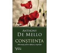 Constienta. 108 mesaje pentru reflectie si inspiratie - Anthony de Mello, Editie in limba romana