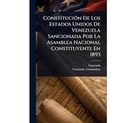 ConstituciÃ3n De Los Estados Unidos De Venezuela Sancionada Por La Asamblea Nacional Constituyente En 1893