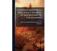 Constituciones De La Real Casa Y Hospital De San Antonio De Los Alemanes