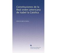 Constituciones de la Real orden americana de Isabel la Catolica (Edizione spagnola)