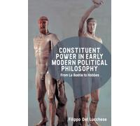 Constituent Power in Early Modern Political Philosophy: From La Boétie to Hobbes: From La Boétie to Hobbes