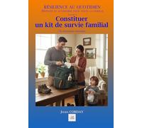 CONSTITUER UN KIT DE SURVIE FAMILIAL: 72h d’autonomie immédiate