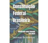 Constituição Federal Brasileira: Atualizada pela Emenda 134/2024
