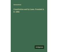 Constitution and by Laws. Founded A. D. 1866