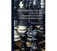 Constitution and By-Laws of the Manhattan Chess Club of New York