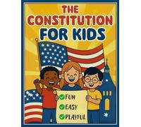 CONSTITUTION FOR KIDS: A Fun, Easy-to-Understand Guide to the U.S. Constitution and Bill of Rights